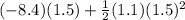 (-8.4)(1.5)+\frac{1}{2}(1.1)(1.5)^{2}