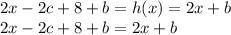 2x-2c+8+b=h(x)=2x+b\\2x-2c+8+b = 2x+b