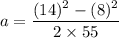 a=\dfrac{(14)^2-(8)^2}{2\times 55}