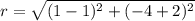 r=\sqrt{(1-1)^{2}+(-4+2)^{2}}