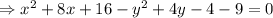 \Rightarrow x^2+8x+16-y^2+4y-4-9=0