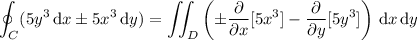 \displaystyle\oint_C(5y^3\,\mathrm dx\pm5x^3\,\mathrm dy)=\iint_D\left(\pm\frac\partial{\partial x}[5x^3]-\frac\partial{\partial y}[5y^3]\right)\,\mathrm dx\,\mathrm dy