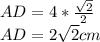 AD=4* \frac{ \sqrt{2}}{2} \\ AD=2 \sqrt{2} cm
