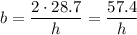 b=\dfrac{2\cdot 28.7}{h} = \dfrac{57.4}{h}