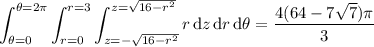\displaystyle\int_{\theta=0}^{\theta=2\pi}\int_{r=0}^{r=3}\int_{z=-\sqrt{16-r^2}}^{z=\sqrt{16-r^2}}r\,\mathrm dz\,\mathrm dr\,\mathrm d\theta=\dfrac{4(64-7\sqrt7)\pi}3