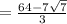 = \frac{64-7\sqrt{7}}{3}