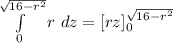 \int\limits^{\sqrt{16-r^2} }_0 r \ dz = [rz]^{\sqrt{16-r^2} }_0