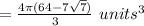 = \frac{4\pi(64-7\sqrt{7} )}{3}  \ units^3