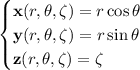 \begin{cases}\mathbf x(r,\theta,\zeta)=r\cos\theta\\\mathbf y(r,\theta,\zeta)=r\sin\theta\\\mathbf z(r,\theta,\zeta)=\zeta\end{cases}