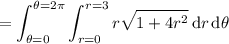 =\displaystyle\int_{\theta=0}^{\theta=2\pi}\int_{r=0}^{r=3}r\sqrt{1+4r^2}\,\mathrm dr\,\mathrm d\theta