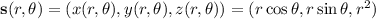 \mathbf s(r,\theta)=(x(r,\theta),y(r,\theta),z(r,\theta))=(r\cos\theta,r\sin\theta,r^2)