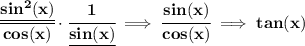 \bf \cfrac{\underline{sin^2(x)}}{cos(x)}\cdot \cfrac{1}{\underline{sin(x)}}\implies \cfrac{sin(x)}{cos(x)}\implies tan(x)
