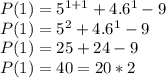 P(1)=5^{1+1}+4.6^{1}-9\\P(1)=5^{2}+4.6^{1}-9\\P(1)=25+24-9\\P(1)=40=20*2