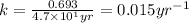 k=\frac{0.693}{4.7\times 10^1yr}=0.015yr^{-1}