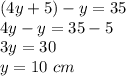 (4y+5)-y=35\\4y-y=35-5\\3y=30\\y=10\ cm