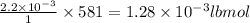\frac{2.2\times 10^{-3}}{1}\times 581=1.28\times 10^{-3}lbmol