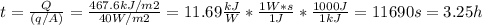 t=\frac{Q}{(q/A)}=\frac{467.6kJ/m2}{40W/m2} = 11.69\frac{kJ}{W}*\frac{1W*s}{1J}*\frac{1000J}{1kJ}=   11690s=3.25h