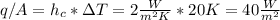 q/A=h_c*\Delta T=2\frac{W}{m^2K}*20K=40\frac{W}{m^2}