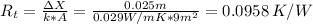 R_t = \frac{\Delta X}{k*A}=\frac{0.025m}{0.029W/mK*9m^{2}}=0.0958 \, K/W