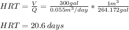 HRT=\frac{V}{Q}=\frac{300gal}{0.055 m^3/day}*\frac{1m^3}{264.172gal}\\   \\HRT=20.6\,days