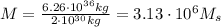 M=\frac{6.26\cdot 10^{36} kg}{2\cdot 10^{30} kg}=3.13\cdot 10^6 M_s