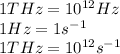 1THz=10^{12}Hz\\1Hz=1s^{-1}\\1THz=10^{12}s^{-1}