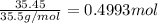 \frac{35.45}{35.5 g/mol}=0.4993 mol