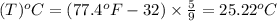 (T)^oC =(77.4^oF-32)\times \frac{5}{9}=25.22^oC