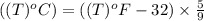 ((T)^oC)=((T)^oF-32)\times \frac{5}{9}