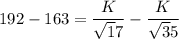 192-163=\dfrac{K}{\sqrt 17}-\dfrac{K}{\sqrt 35}
