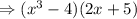 \Rightarrow (x^3-4)(2x+5)