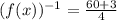 (f(x))^{-1} = \frac{60 + 3}{4}