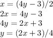 x= (4y-3)/2\\ 2x= 4y-3\\ 4y=2x+3\\ y=(2x+3)/4