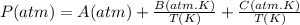 P (atm) = A(atm) + \frac{B(atm.K)}{T(K)} + \frac{C(atm.K)}{T(K)}