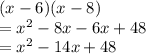 (x - 6)(x - 8) \\ =  {x}^{2}  - 8x - 6x + 48 \\  ={x}^{2}  - 14x + 48