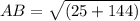AB = \sqrt{(25+ 144)}