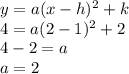 y=a(x-h)^{2} +k\\4=a(2-1)^{2} +2\\4-2=a\\a=2