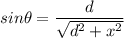 sin\theta =\dfrac{d}{\sqrt{d^2+x^2}}