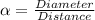 \alpha = \frac{Diameter}{Distance}