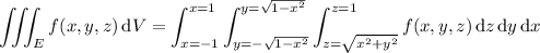 \displaystyle\iiint_Ef(x,y,z)\,\mathrm dV=\int_{x=-1}^{x=1}\int_{y=-\sqrt{1-x^2}}^{y=\sqrt{1-x^2}}\int_{z=\sqrt{x^2+y^2}}^{z=1}f(x,y,z)\,\mathrm dz\,\mathrm dy\,\mathrm dx