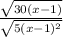 \frac{\sqrt{30(x-1)} }{\sqrt{5(x-1)^{2} } }