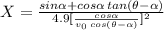 X= \frac{sin \alpha  + cos \alpha  \, tan(\theta -  \alpha )}{4.9 [ \frac{cos \alpha }{v_{0} \, cos(\theta -  \alpha )}  ]^{2}}
