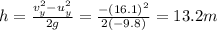 h=\frac{v_y^2-u_y^2}{2g}=\frac{-(16.1)^2}{2(-9.8)}=13.2 m