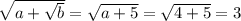 \sqrt{a+ \sqrt{b} }=\sqrt{a+5}=\sqrt{4+5}=3