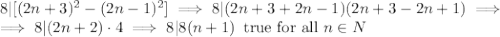 8|[(2n+3)^2-(2n-1)^2]\implies 8|(2n+3+2n-1)(2n+3-2n+1)\implies\\\implies 8|(2n+2)\cdot4 \implies 8|8(n+1)\,\,\,\mbox{true for all } n\in N