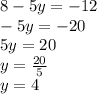 8-5y=-12 \\ -5y=-20 \\ 5y=20 \\ y= \frac{20}{5} \\ y=4&#10;