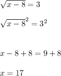 \sqrt{x-8} = 3\\\\\sqrt{x-8}^{2}  = 3^{2} \\\\\\x - 8 + 8 = 9 + 8\\ \\x = 17