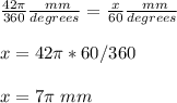 \frac{42\pi}{360}\frac{\ mm}{degrees}=\frac{x}{60}\frac{\ mm}{degrees} \\ \\x=42\pi *60/360\\ \\ x= 7 \pi\ mm