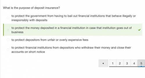 Iwill give brainiest if correct   which purpose does deposit insurance have?   a. to protect financi