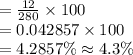 =\frac{12}{280}\times100\\=0.042857\times100\\=4.2857\%\approx4.3\%